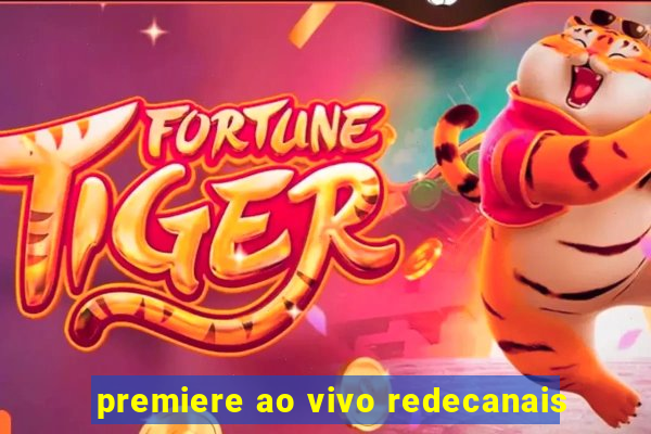 premiere ao vivo redecanais